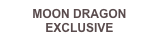 MOON DRAGON EXCLUSIVE